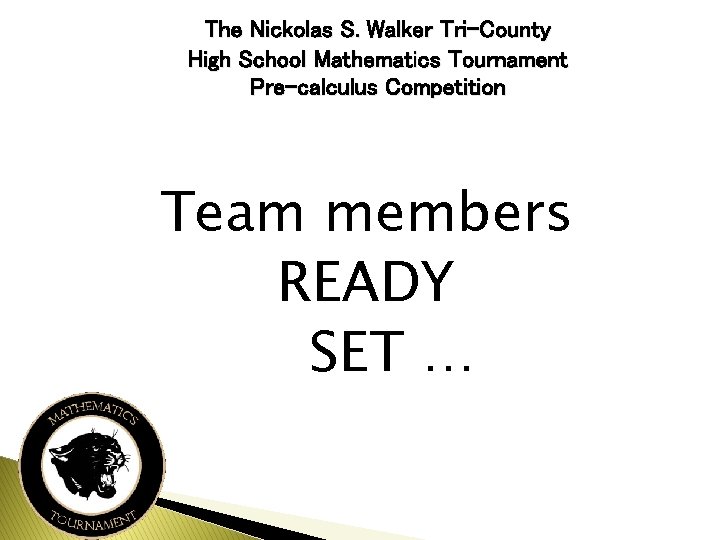 The Nickolas S. Walker Tri-County High School Mathematics Tournament Pre-calculus Competition Team members READY