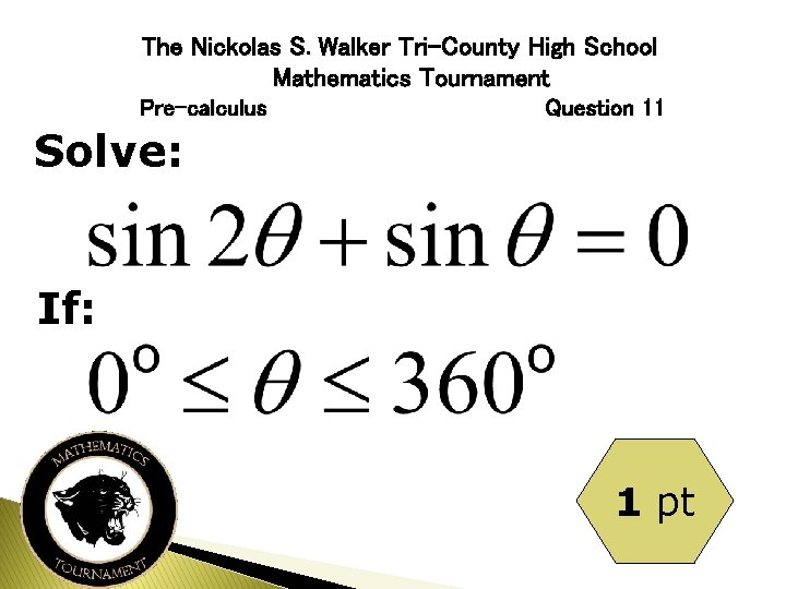 The Nickolas S. Walker Tri-County High School Mathematics Tournament Pre-calculus Question 11 Solve: If:
