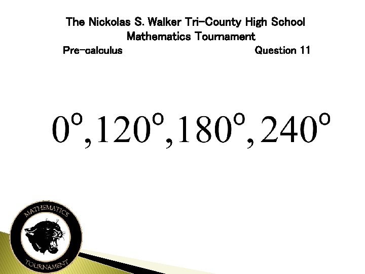 The Nickolas S. Walker Tri-County High School Mathematics Tournament Pre-calculus Question 11 