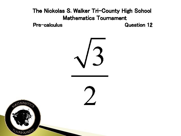 The Nickolas S. Walker Tri-County High School Mathematics Tournament Pre-calculus Question 12 
