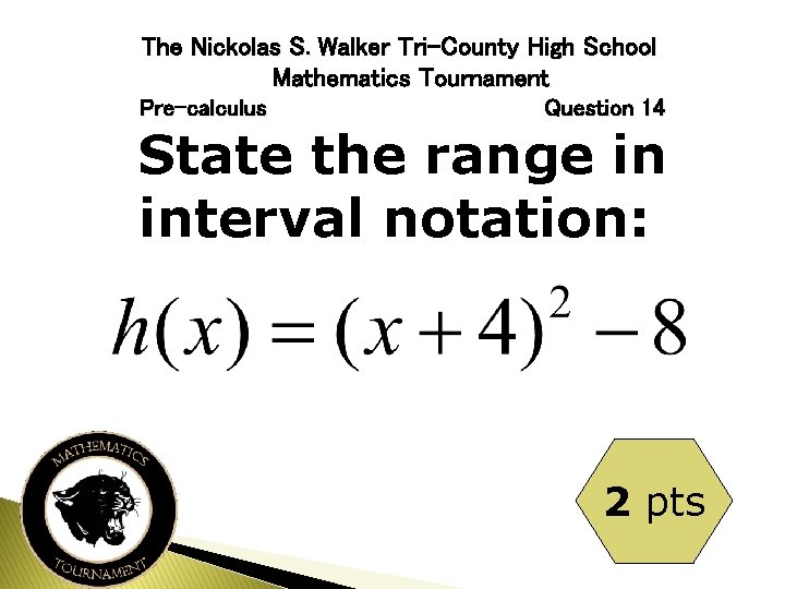 The Nickolas S. Walker Tri-County High School Mathematics Tournament Pre-calculus Question 14 State the