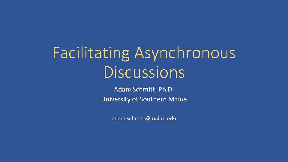 Facilitating Asynchronous Discussions Adam Schmitt Ph D University