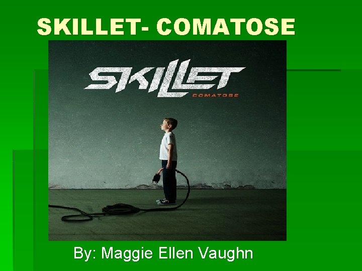 SKILLET- COMATOSE By: Maggie Ellen Vaughn 