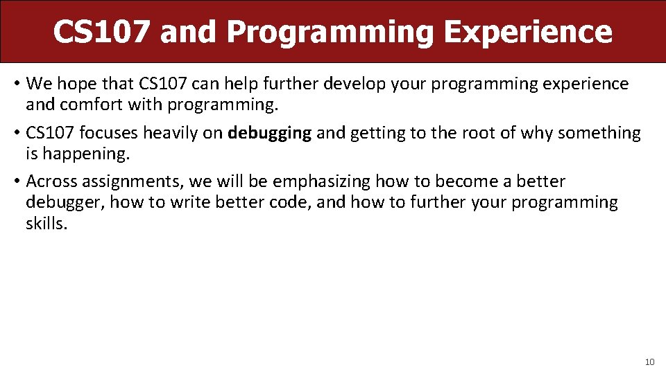 CS 107 and Programming Experience • We hope that CS 107 can help further