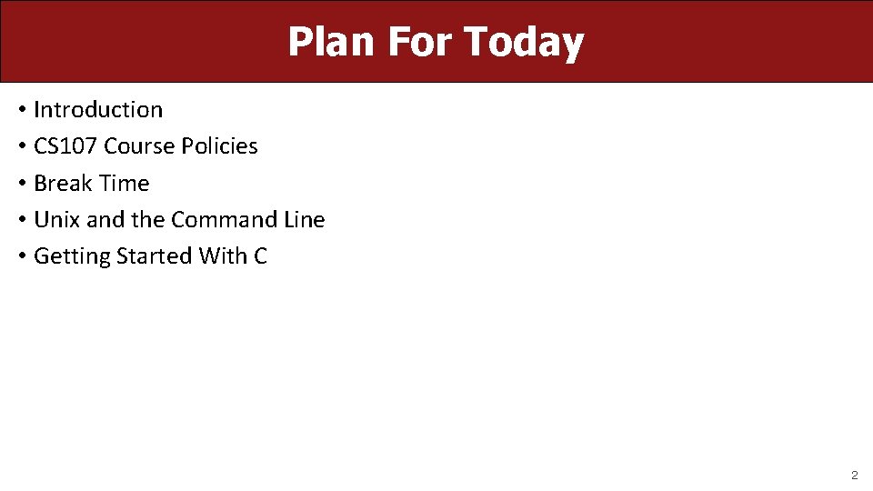 Plan For Today • Introduction • CS 107 Course Policies • Break Time •