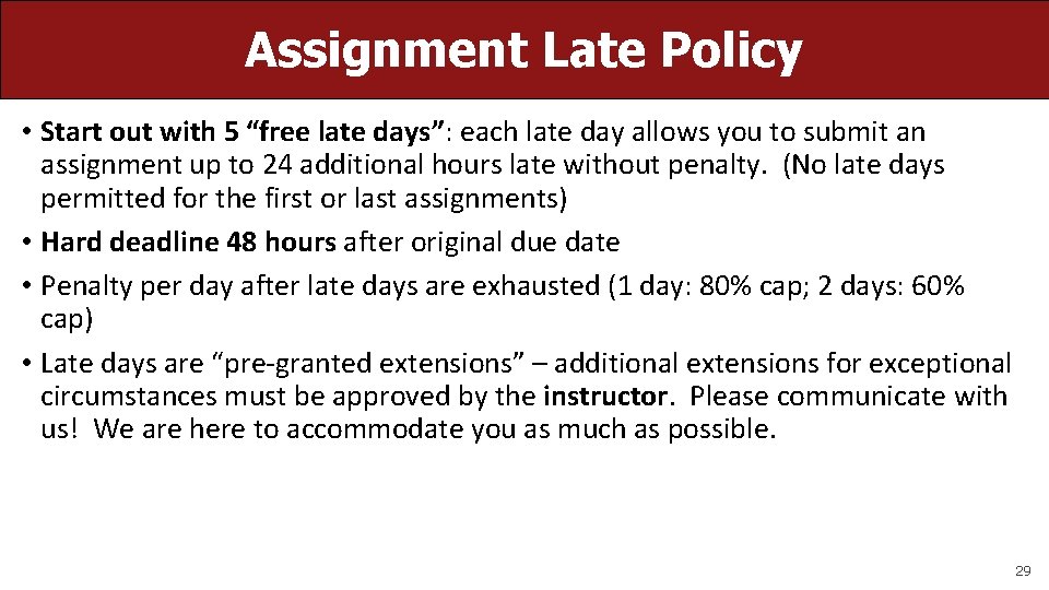 Assignment Late Policy • Start out with 5 “free late days”: each late day