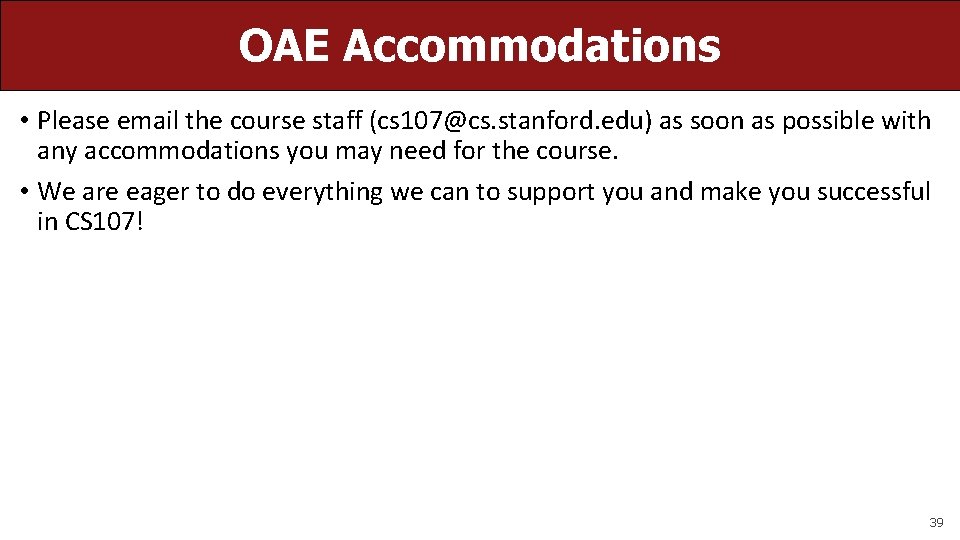 OAE Accommodations • Please email the course staff (cs 107@cs. stanford. edu) as soon