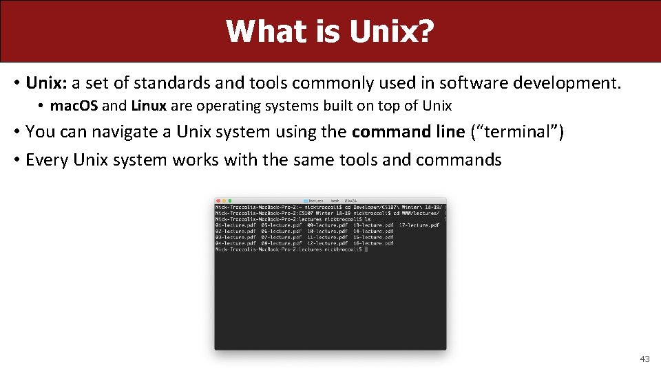 What is Unix? • Unix: a set of standards and tools commonly used in