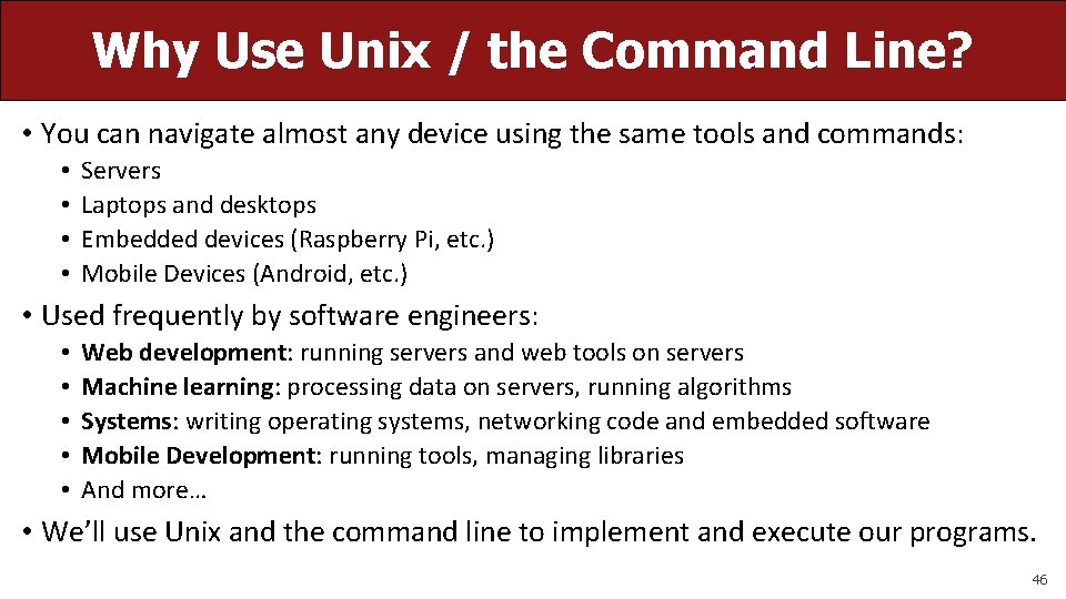 Why Use Unix / the Command Line? • You can navigate almost any device