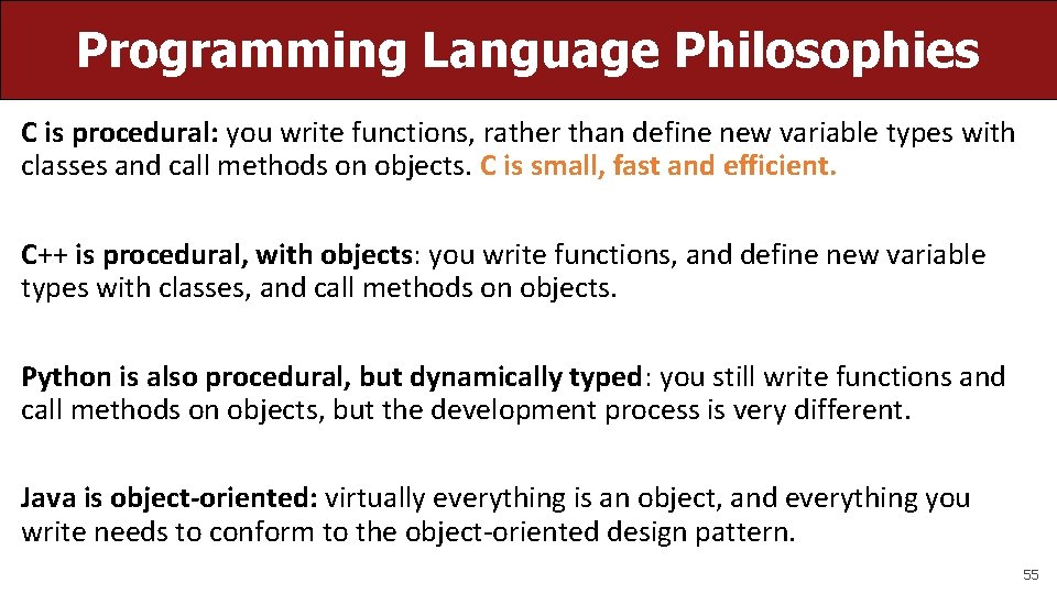 Programming Language Philosophies C is procedural: you write functions, rather than define new variable