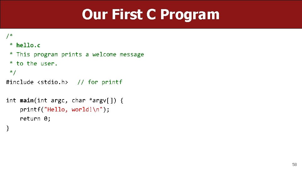 Our First C Program /* * hello. c * This program prints a welcome