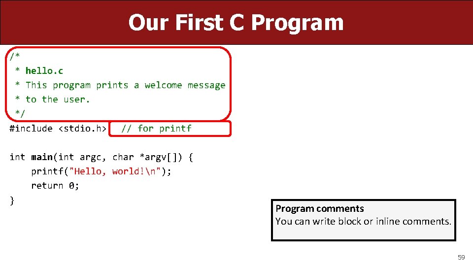 Our First C Program /* * hello. c * This program prints a welcome