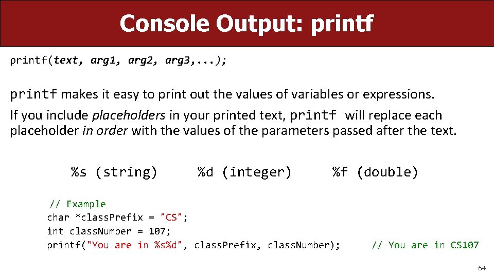 Console Output: printf(text, arg 1, arg 2, arg 3, . . . ); printf