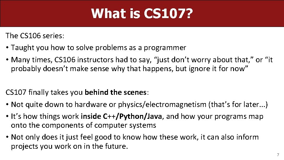 What is CS 107? The CS 106 series: • Taught you how to solve