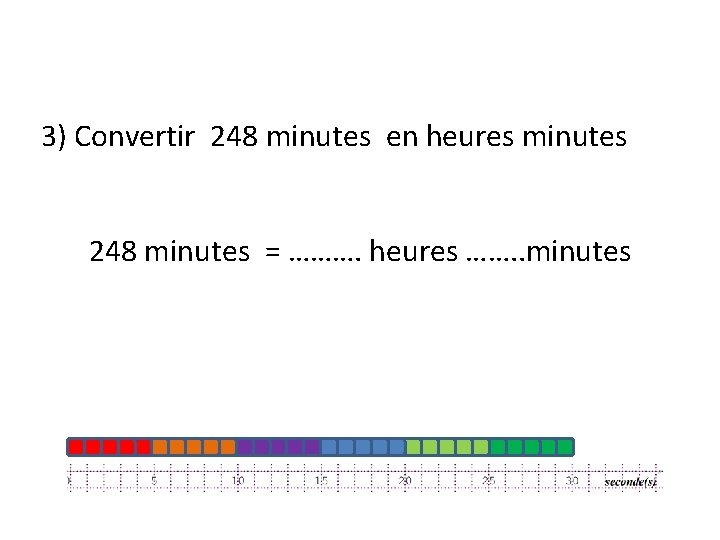 3) Convertir 248 minutes en heures minutes 248 minutes = ………. heures ……. .