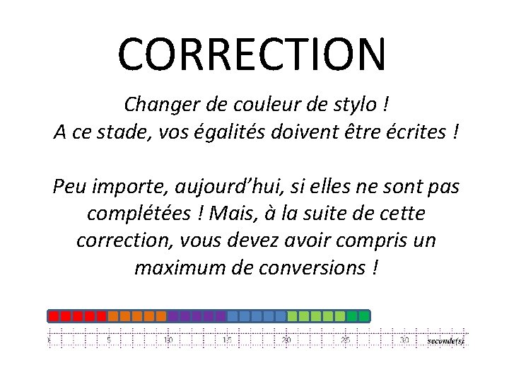 CORRECTION Changer de couleur de stylo ! A ce stade, vos égalités doivent être