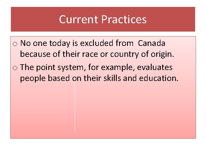 Current Practices o No one today is excluded from Canada because of their race