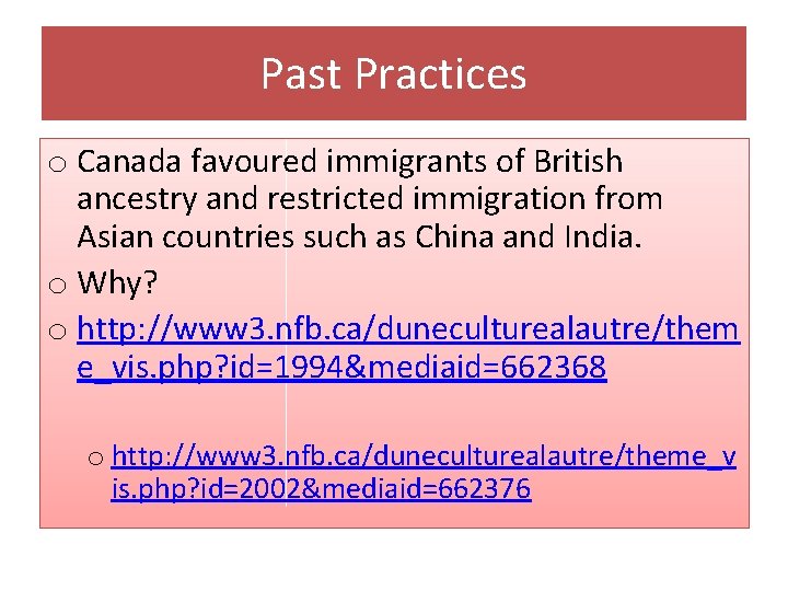 Past Practices o Canada favoured immigrants of British ancestry and restricted immigration from Asian