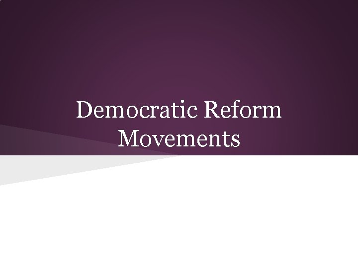 Democratic Reform Movements 