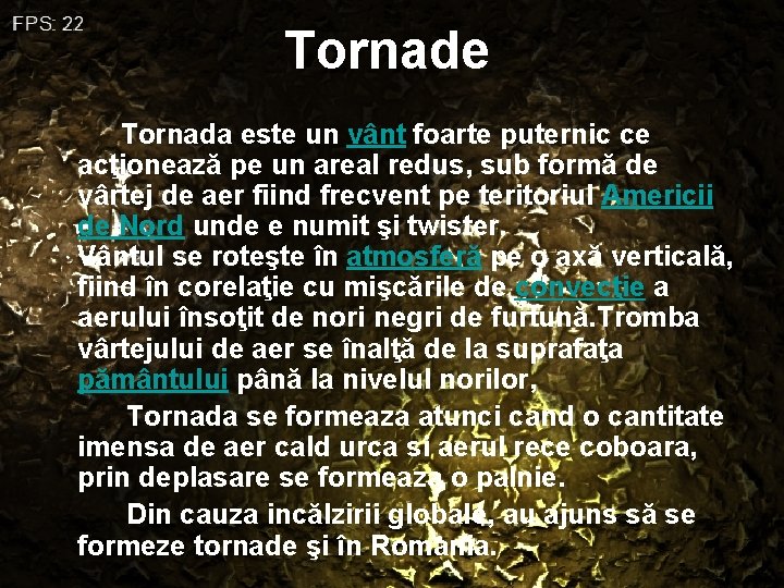 Tornade Tornada este un vânt foarte puternic ce acţionează pe un areal redus, sub