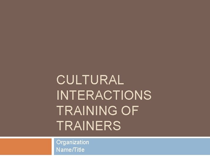 CULTURAL INTERACTIONS TRAINING OF TRAINERS Organization Name/Title 