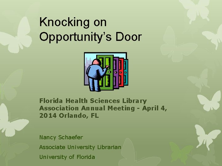 Knocking on Opportunity’s Door Florida Health Sciences Library Association Annual Meeting - April 4,