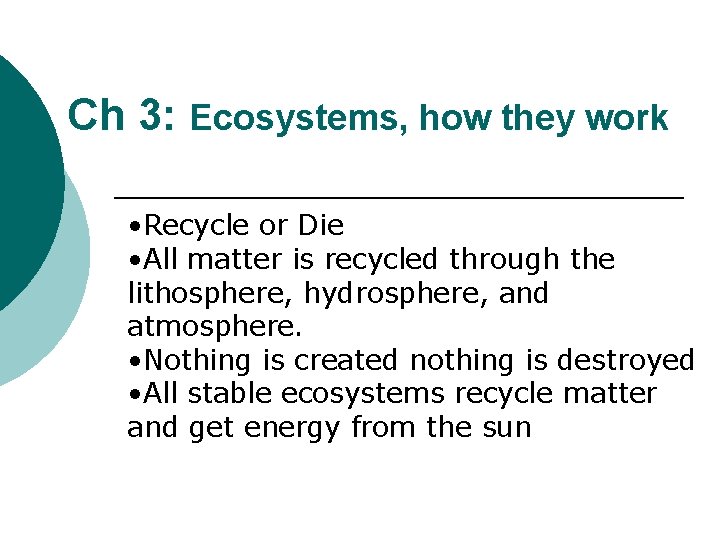 Ch 3: Ecosystems, how they work • Recycle or Die • All matter is