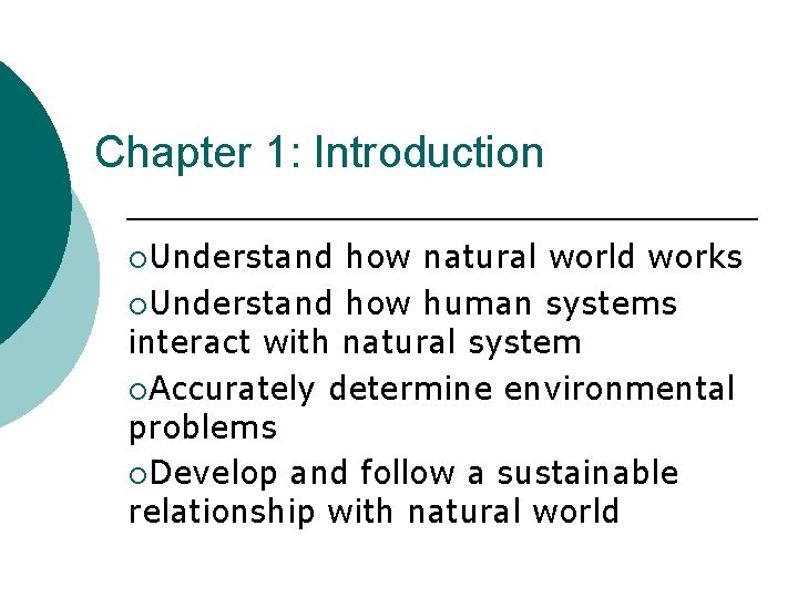 Chapter 1: Introduction ¡Understand how natural world works ¡Understand how human systems interact with