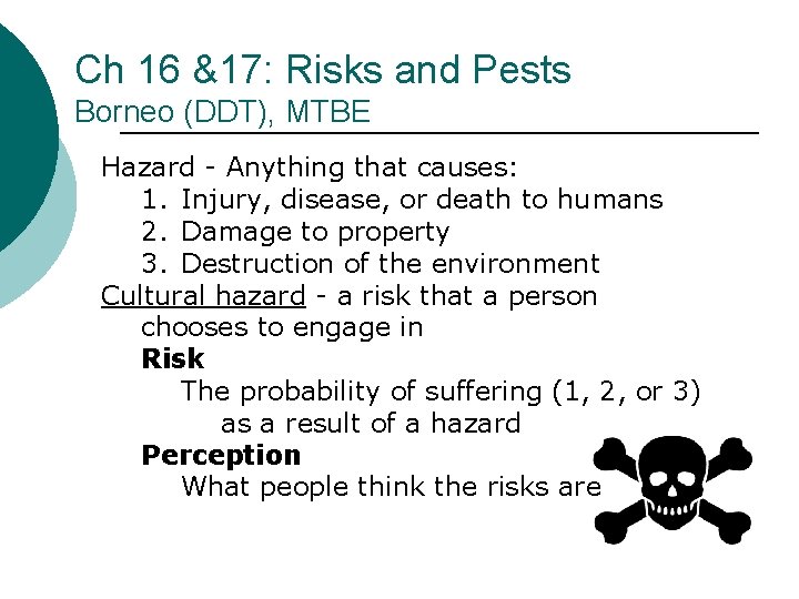 Ch 16 &17: Risks and Pests Borneo (DDT), MTBE Hazard - Anything that causes: