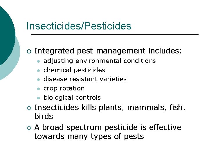 Insecticides/Pesticides ¡ Integrated pest management includes: l l l ¡ ¡ adjusting environmental conditions