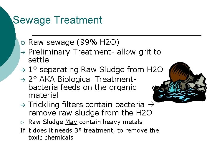 Sewage Treatment ¡ Raw sewage (99% H 2 O) Preliminary Treatment- allow grit to