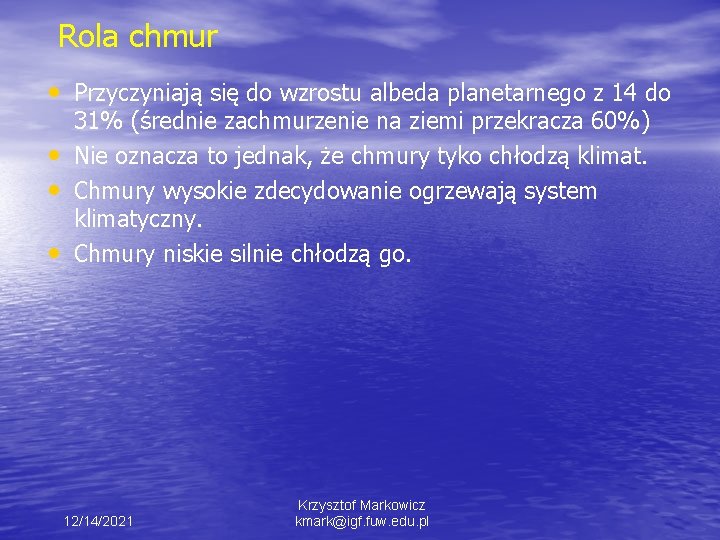 Rola chmur • Przyczyniają się do wzrostu albeda planetarnego z 14 do • •