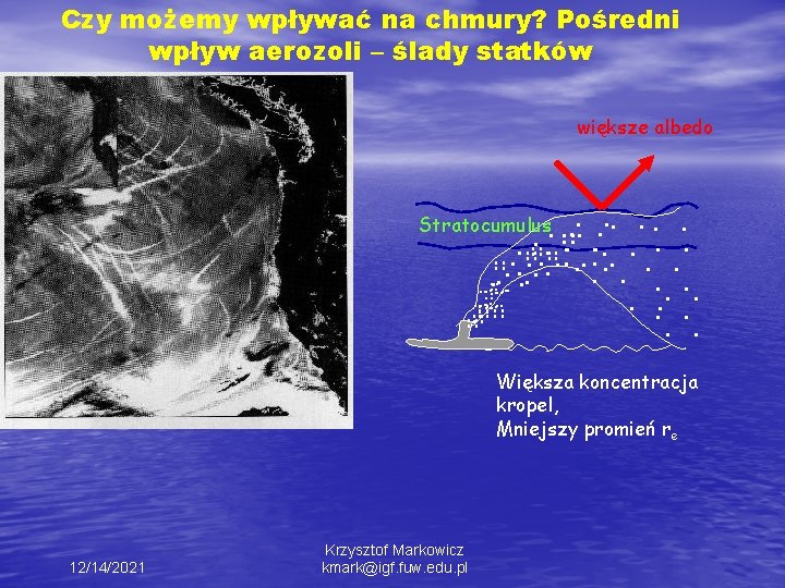 Czy możemy wpływać na chmury? Pośredni wpływ aerozoli – ślady statków większe albedo Stratocumulus.