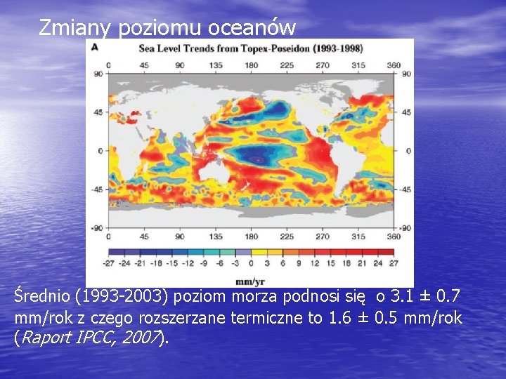 Zmiany poziomu oceanów Średnio (1993 -2003) poziom morza podnosi się o 3. 1 ±