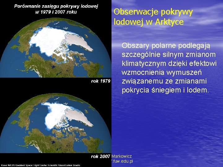 Obserwacje pokrywy lodowej w Arktyce Obszary polarne podlegają szczególnie silnym zmianom klimatycznym dzięki efektowi