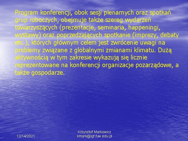 Program konferencji, obok sesji plenarnych oraz spotkań grup roboczych, obejmuje także szereg wydarzeń towarzyszących