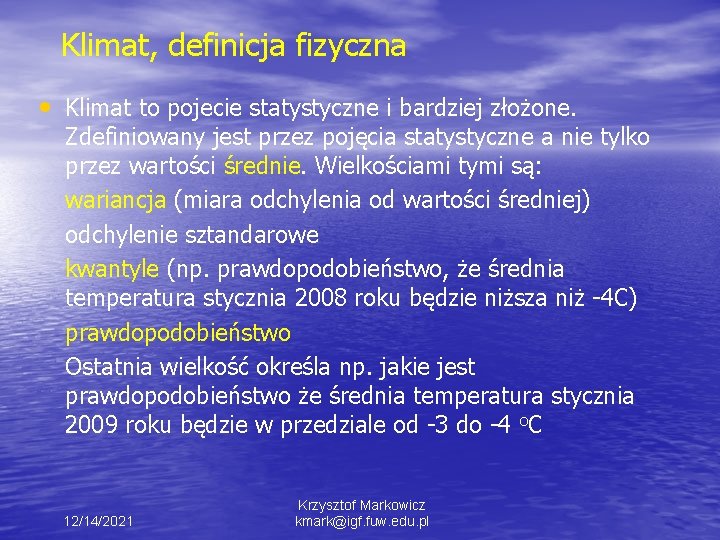 Klimat, definicja fizyczna • Klimat to pojecie statystyczne i bardziej złożone. Zdefiniowany jest przez