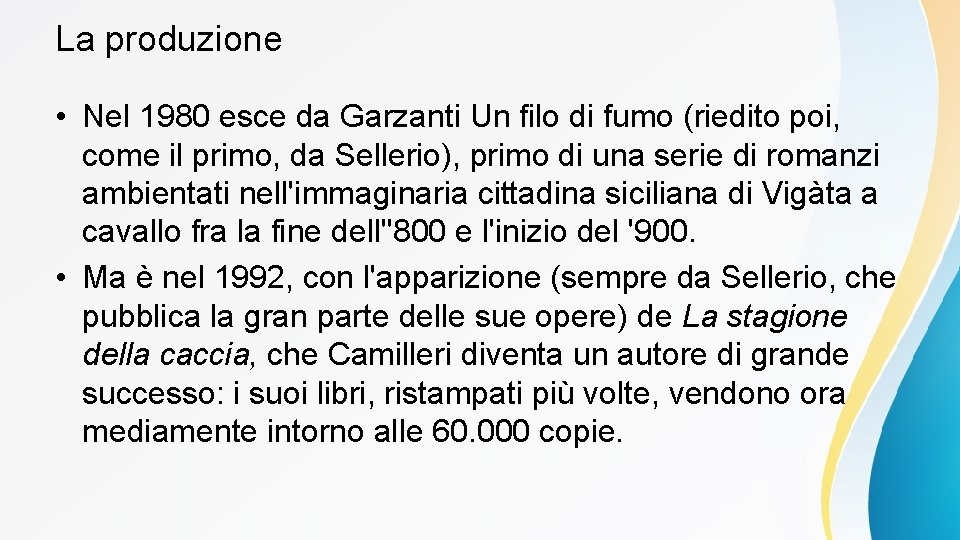 La produzione • Nel 1980 esce da Garzanti Un filo di fumo (riedito poi,