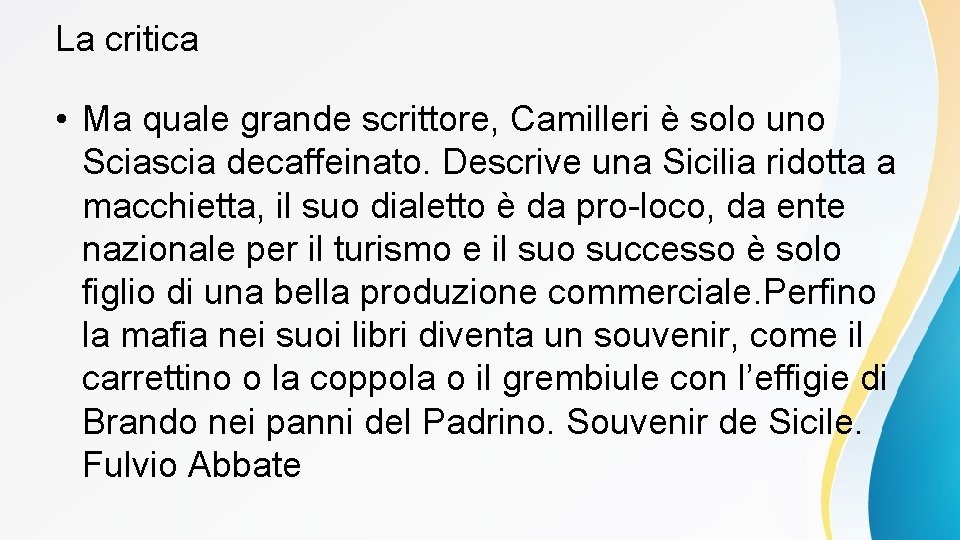 La critica • Ma quale grande scrittore, Camilleri è solo uno Sciascia decaffeinato. Descrive