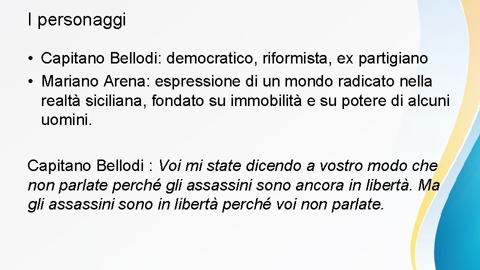 I personaggi • Capitano Bellodi: democratico, riformista, ex partigiano • Mariano Arena: espressione di