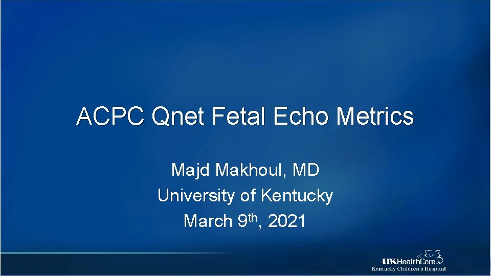 ACPC Qnet Fetal Echo Metrics Majd Makhoul, MD University of Kentucky March 9 th,