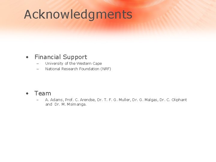 Acknowledgments • Financial Support − − University of the Western Cape National Research Foundation