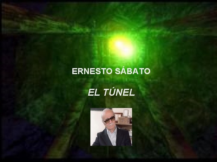 ERNESTO SÁBATO ERNESTO ELTÚNEL EL ERNESTO SÁBATO EL TÚNEL 