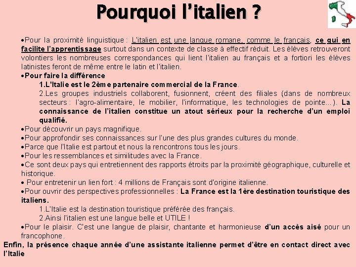 Pourquoi l’italien ? Pour la proximité linguistique : L’italien est une langue romane, comme
