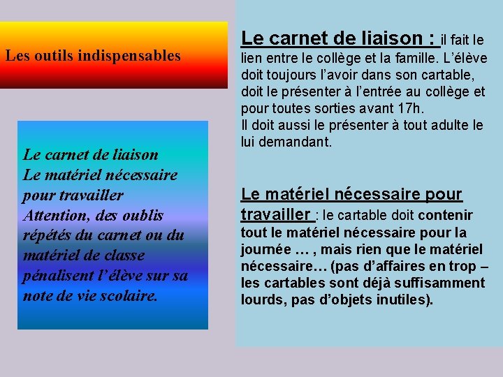 Les outils indispensables Le carnet de liaison Le matériel nécessaire pour travailler Attention, des