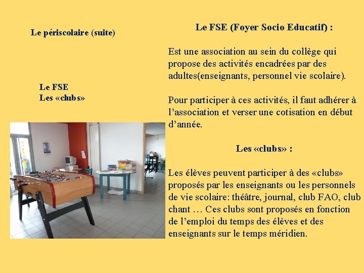 Le périscolaire (suite) Le FSE (Foyer Socio Educatif) : Est une association au sein