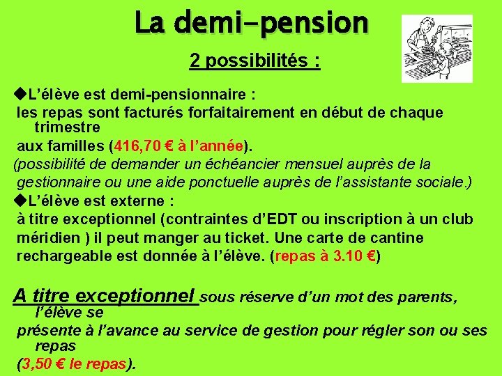 La demi-pension 2 possibilités : L’élève est demi-pensionnaire : les repas sont facturés forfaitairement