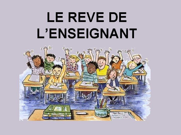 LE REVE DE L’ENSEIGNANT 