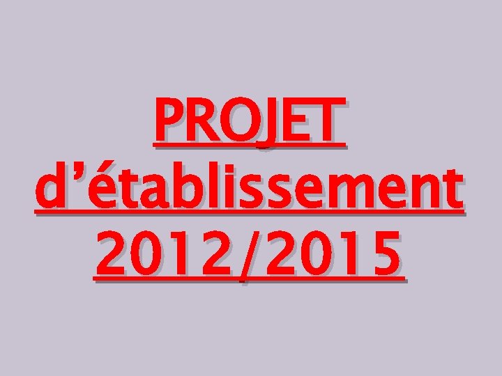 PROJET d’établissement 2012/2015 