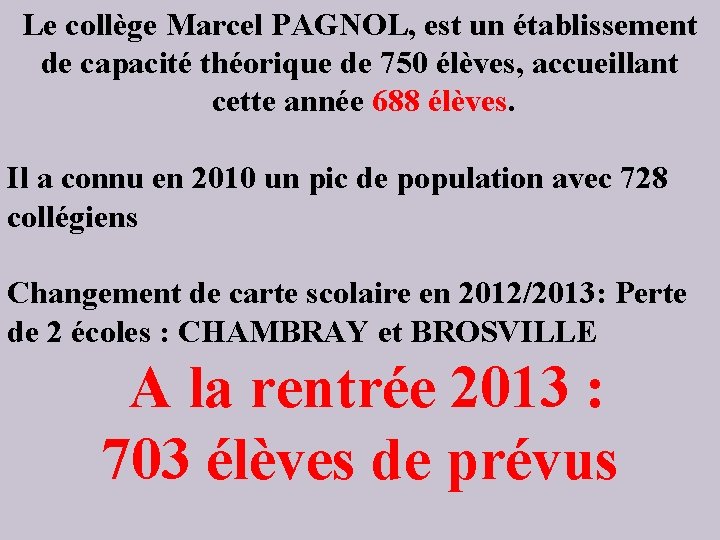 Le collège Marcel PAGNOL, est un établissement de capacité théorique de 750 élèves, accueillant